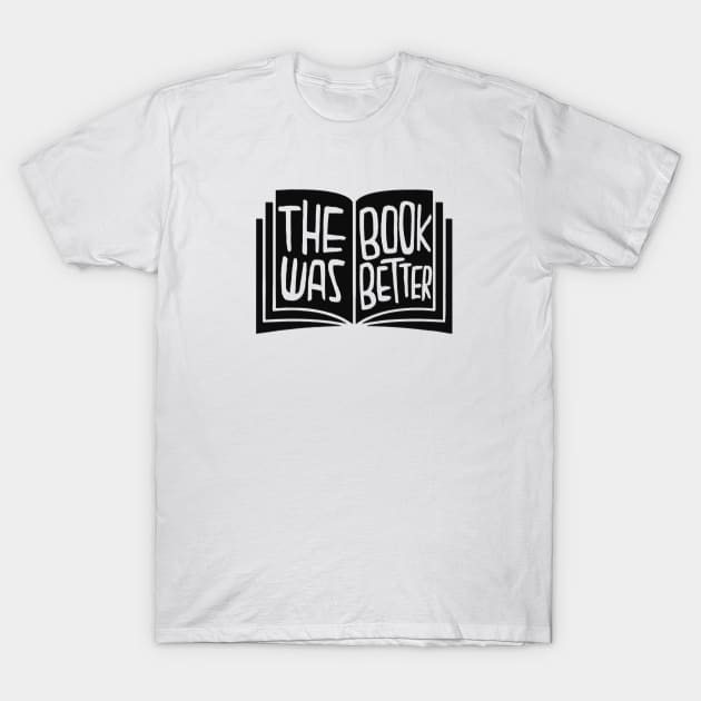 the book was better T-Shirt by badlydrawnbabe